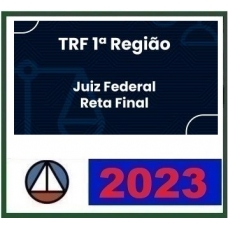 TRF 1 - Juiz Federal - Reta Final (CERS 2023) TRF1 - Tribunal Regional Federal da 1ª Região